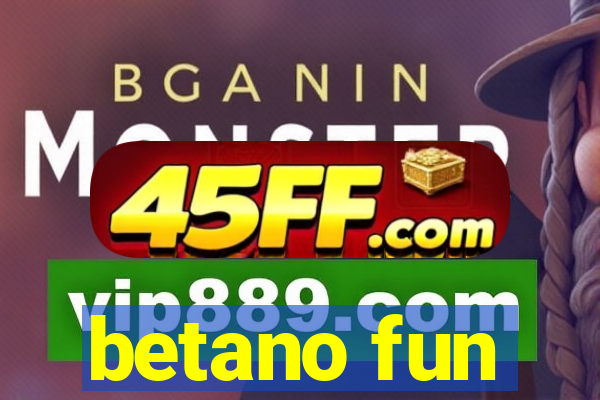 betano fun